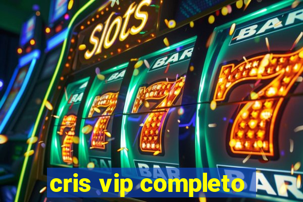 cris vip completo